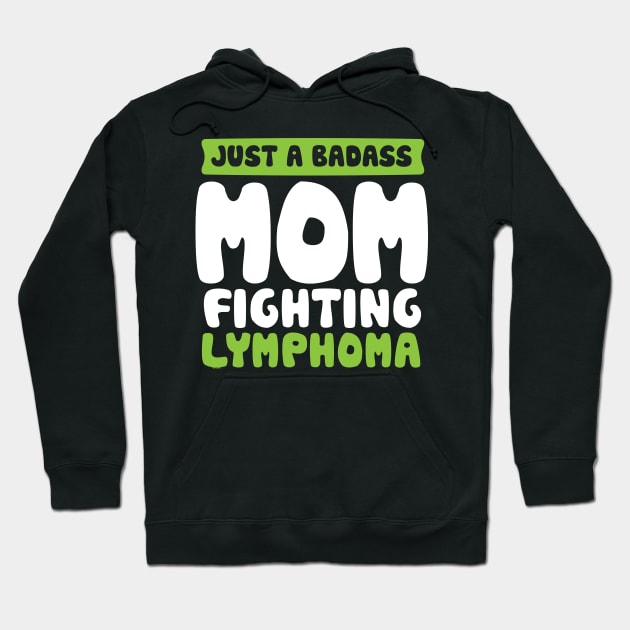 Badass Mom Fighting Lymphoma Quote Funny Gift Hoodie by jomadado